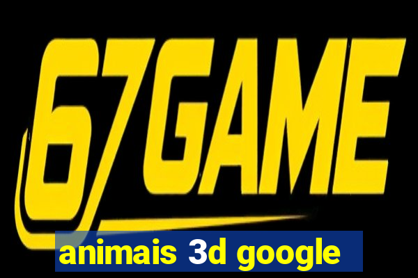 animais 3d google